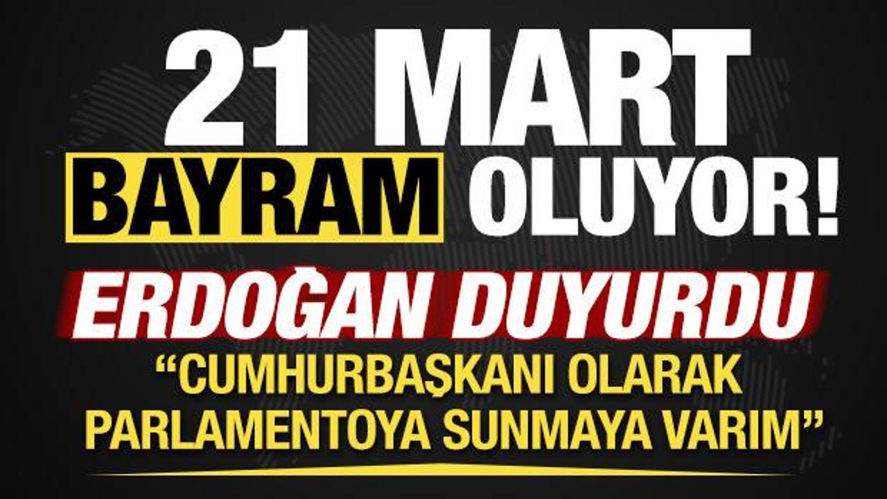 Cumhurbaşkanı Erdoğan: 21 Mart'ın bayram olarak ilan edilmesini teklif ediyorum