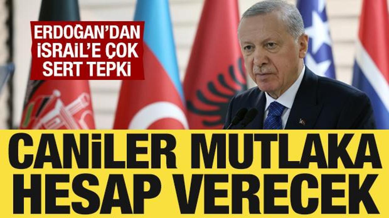 Cumhurbaşkanı Erdoğan'dan İsrail'e sert tepki: Hesabını verecekler!