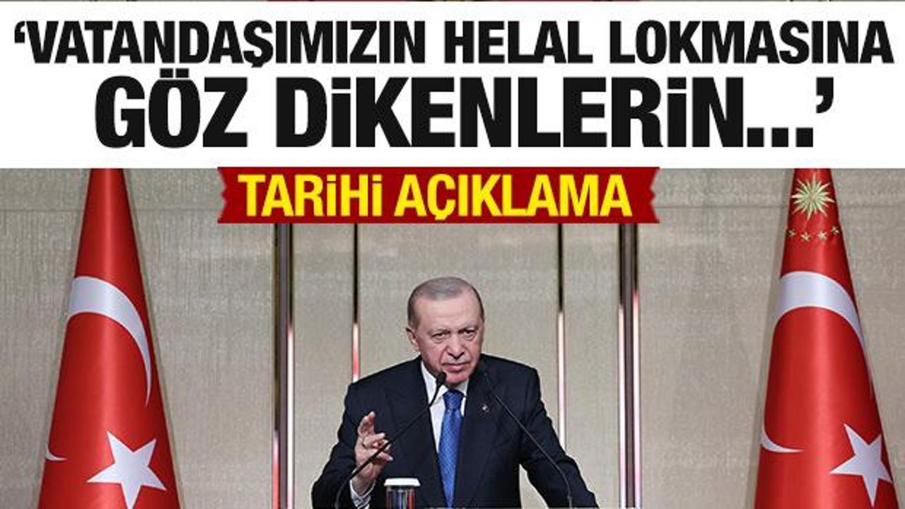  Erdoğan'dan a&ccedil;ıklama: Vatandaşımızın helal lokmasına g&ouml;z dikenler...
