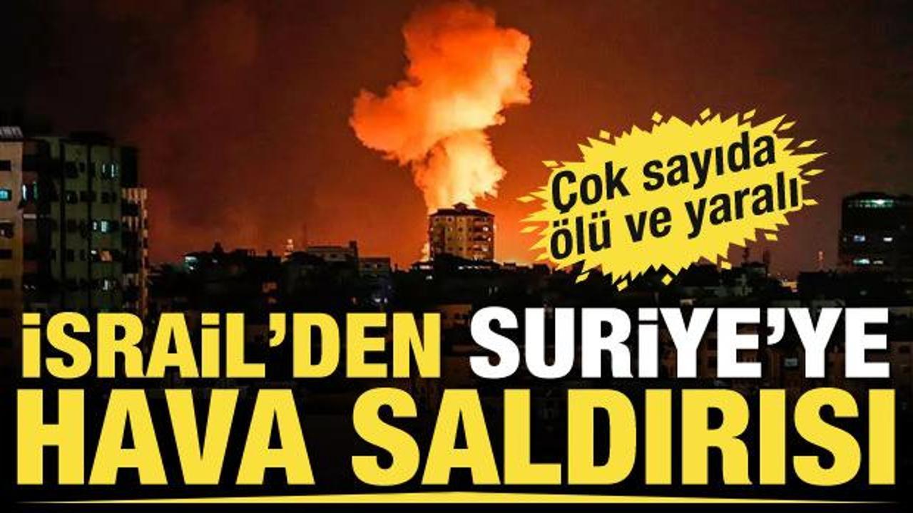 İsrail&rsquo;den Suriye&rsquo;ye hava saldırısı! &Ccedil;ok sayıda &ouml;l&uuml; ve yaralı var