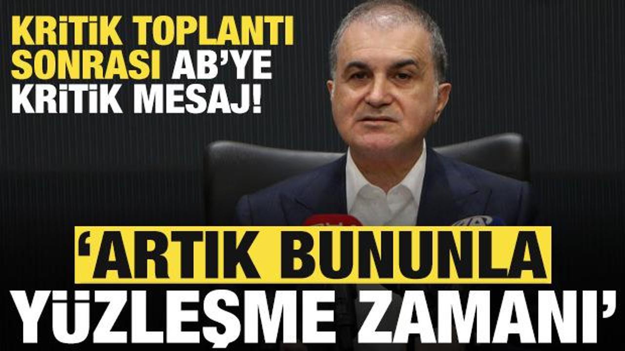 Kritik toplantı sonrası T&uuml;rkiye'den AB'ye net mesaj: Artık bunun zamanı!