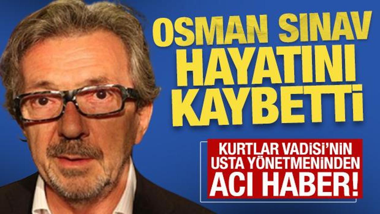 Kurtlar Vadisi'nin y&ouml;netmeni Osman Sınav hayatını kaybetti!