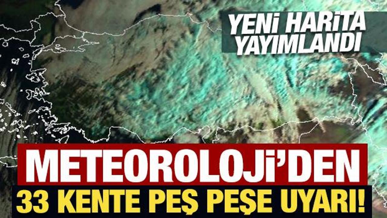 Meteoroloji'den 33 kente peş peşe 'sarı' kodlu uyarı! 