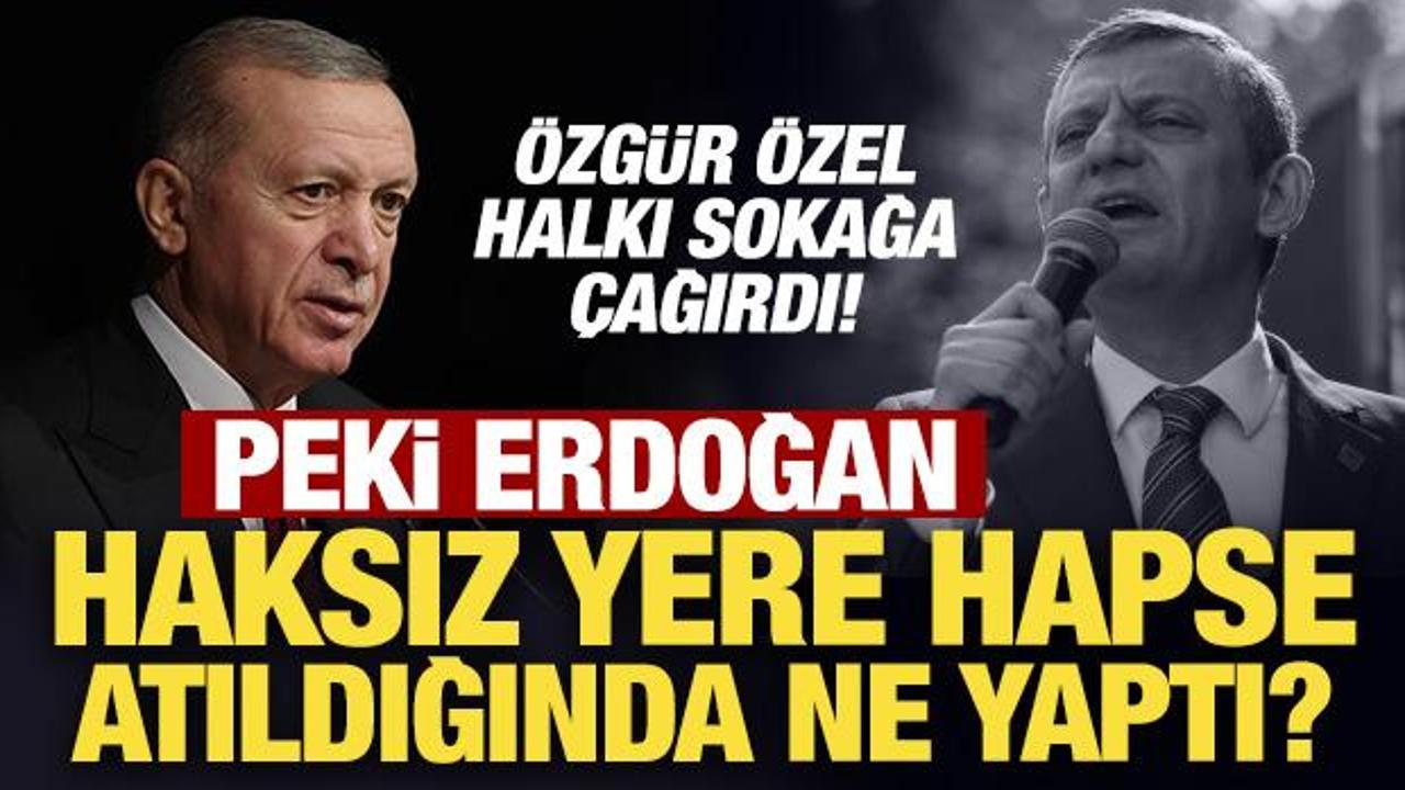 Özgür Özel halkı sokağa çağırdı! Peki Erdoğan haksız yere hapse atıldığında ne yaptı?