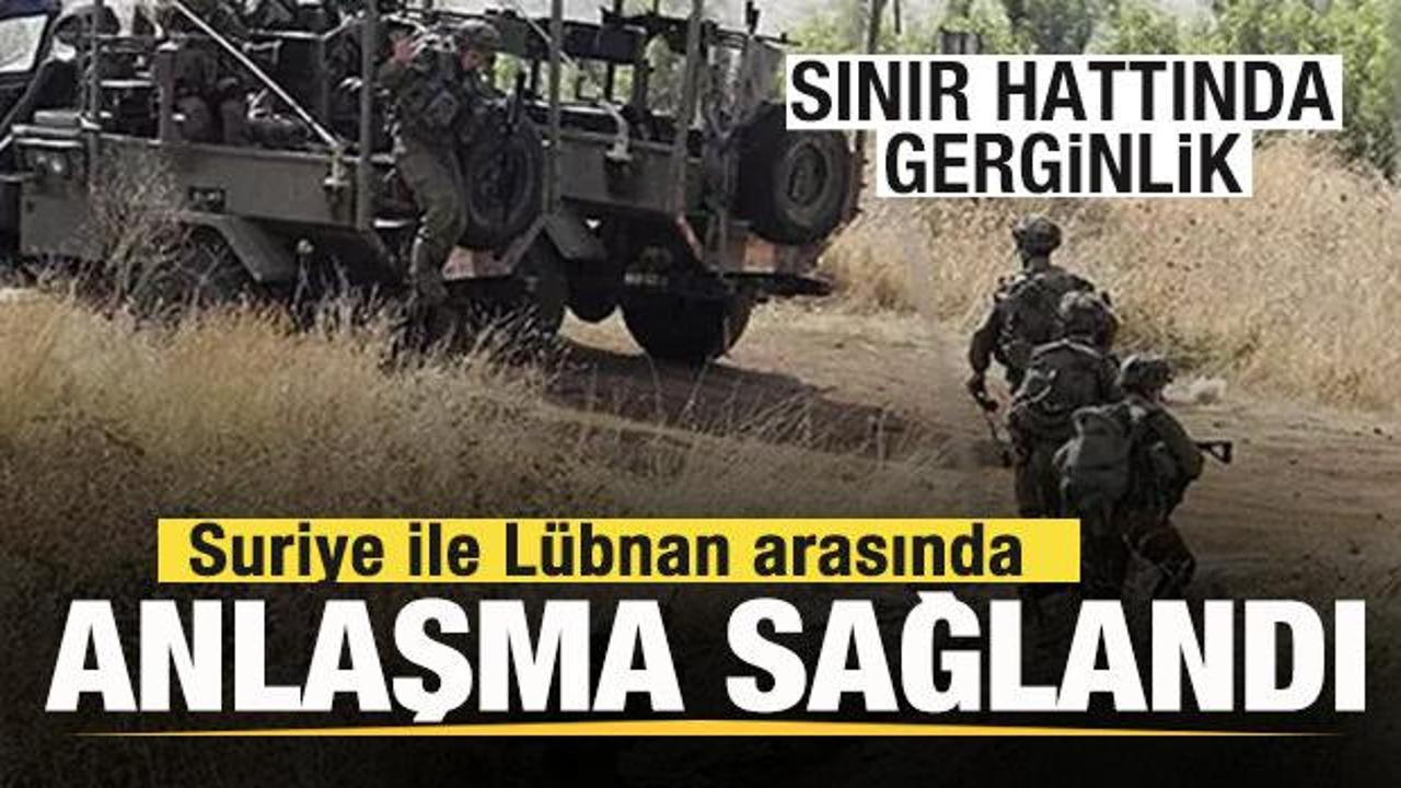 Sınır hattında gerginlik! Suriye ile L&uuml;bnan arasında anlaşma sağlandı
