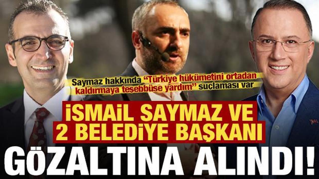 Son dakika: İsmail Saymaz ve iki belediye başkanı daha gözaltına alındı!