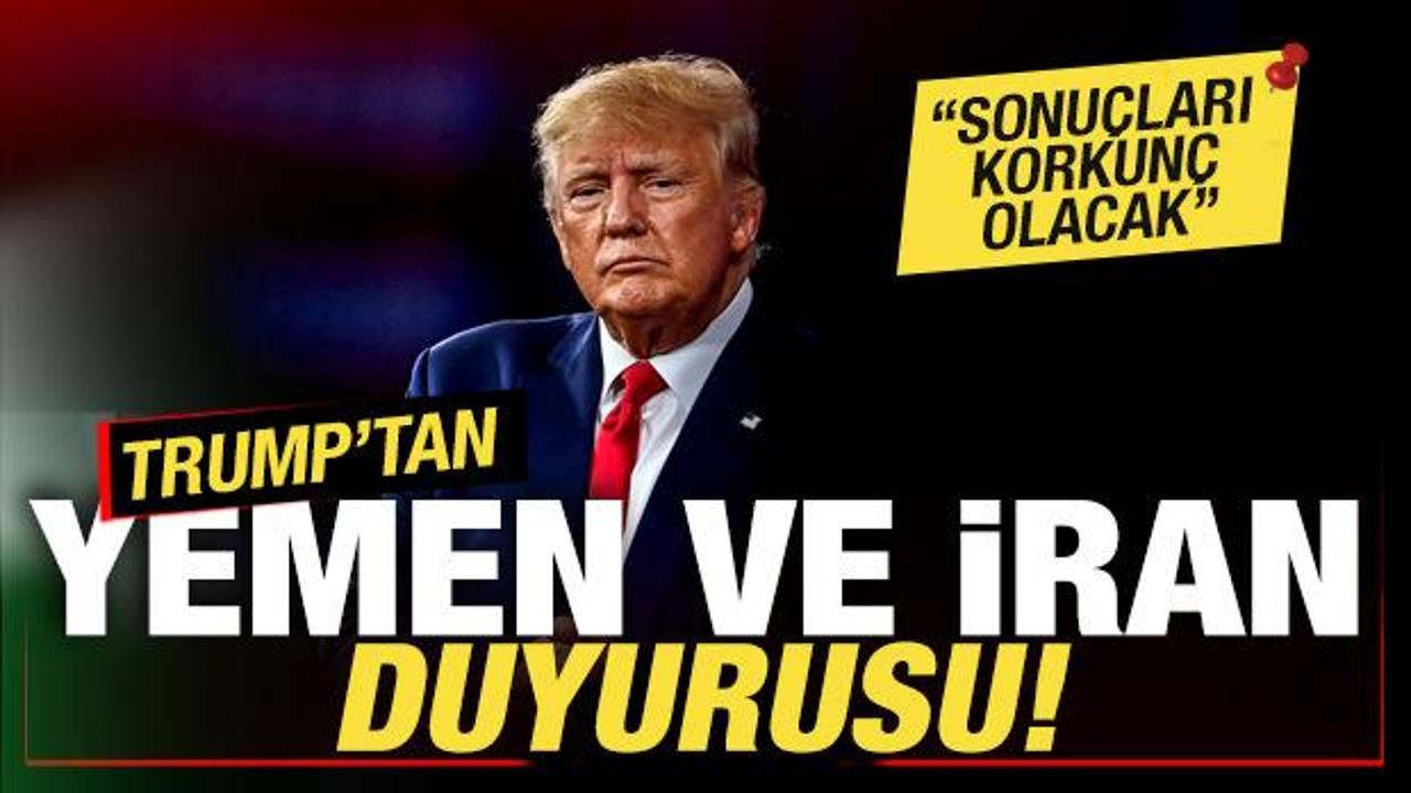 Trump'tan son dakika Yemen, İran, Husiler açıklaması: Sonuçları korkunç olacak!