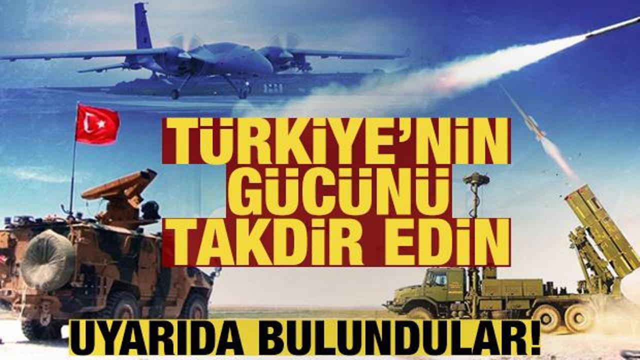 Batılı &uuml;lkelere uyarıda bulundular: T&uuml;rkiye'nin g&uuml;c&uuml;n&uuml; takdir edin