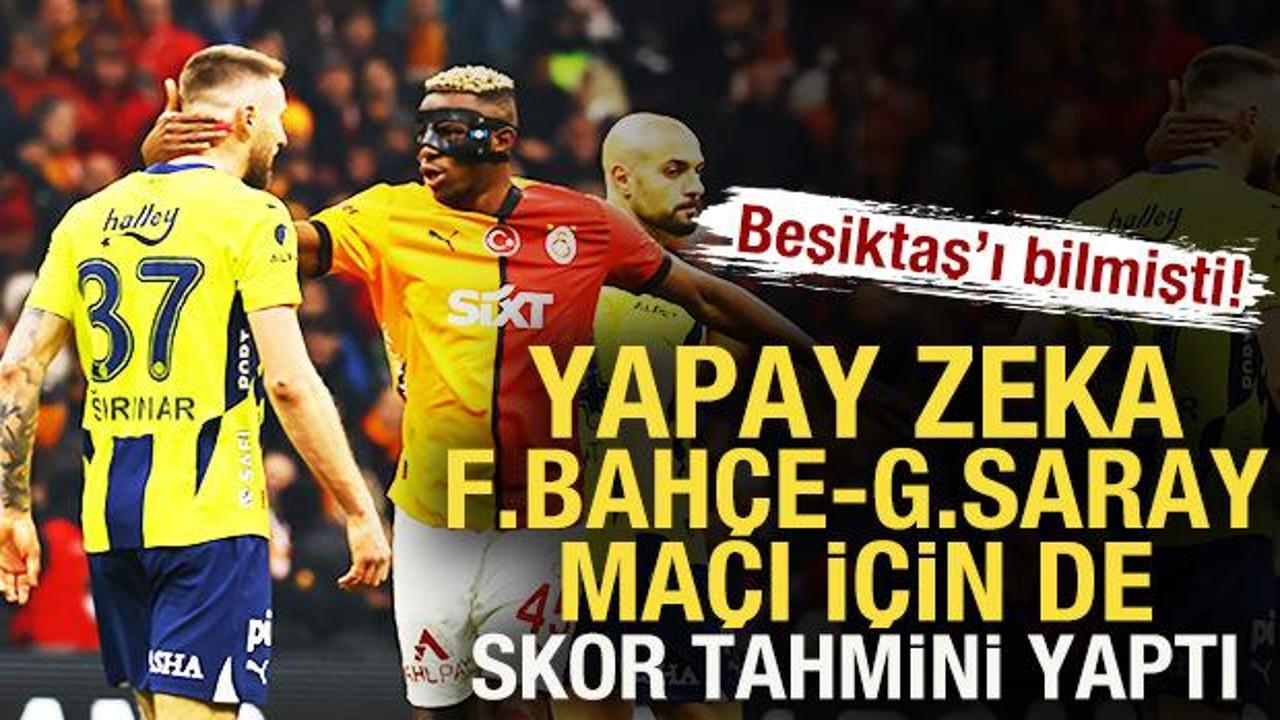 Beşiktaş'ı bilmişti! Yapay zeka, F.Bahçe - G.Saray maçı için de skor tahmini yaptı