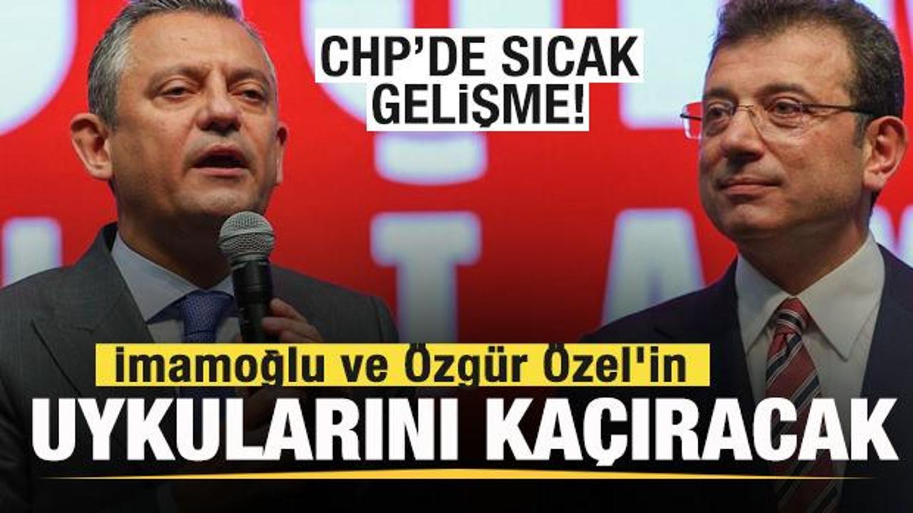 CHP'de sıcak gelişme! İmamoğlu ve &Ouml;zg&uuml;r &Ouml;zel'in uykularını ka&ccedil;ıracak