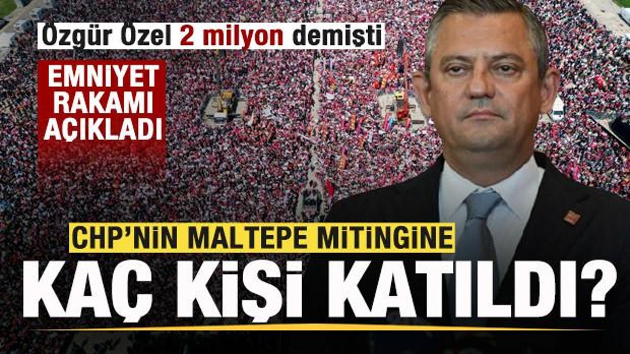 CHP'nin Maltepe mitingine ka&ccedil; kişi katıldı? Emniyet rakamı a&ccedil;ıkladı