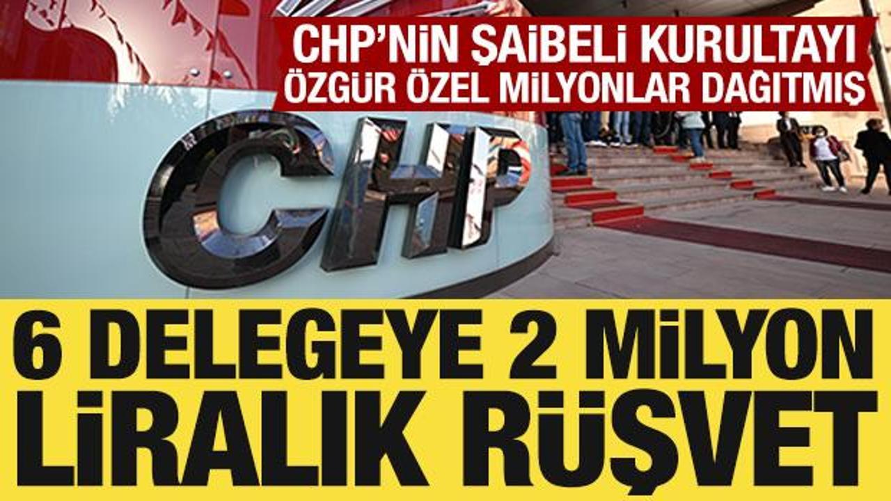 CHP'nin şaibeli kurultayı: 6 delegeye 2 milyon lira verilmiş