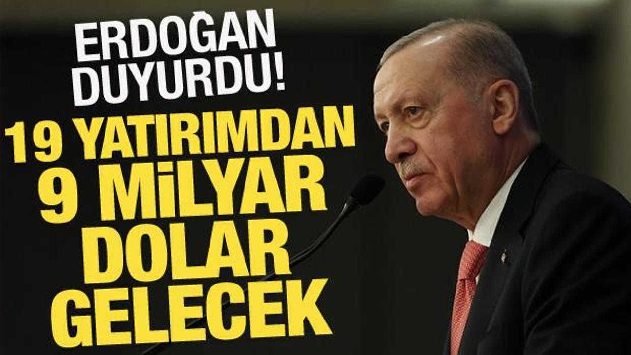 Cumhurbaşkanı Erdoğan duyurdu: 19 yatırımdan 9 milyar dolar gelecek