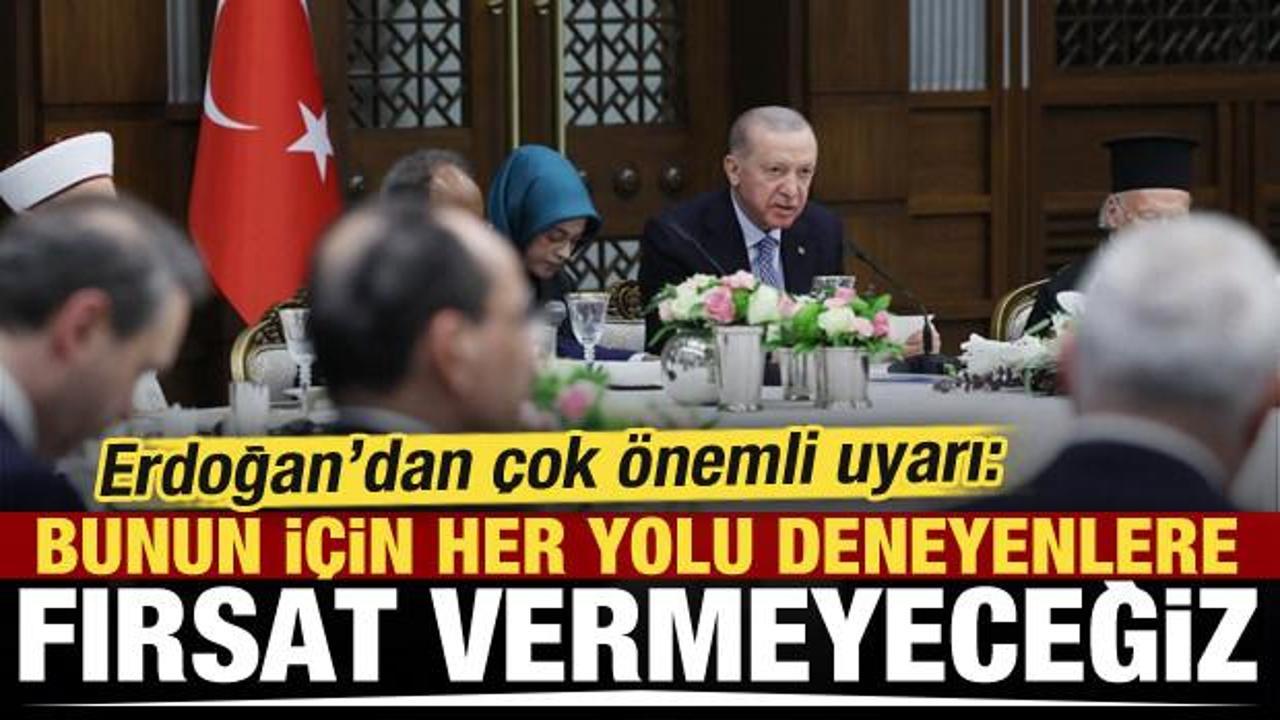 Cumhurbaşkanı Erdoğan'dan net mesaj: Fırsat vermeyeceğiz