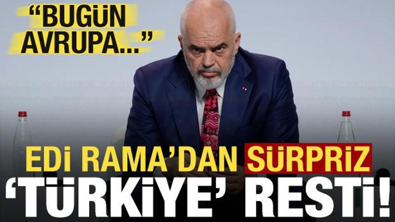 Edi Rama'dan s&uuml;rpriz 'T&uuml;rkiye' resti!