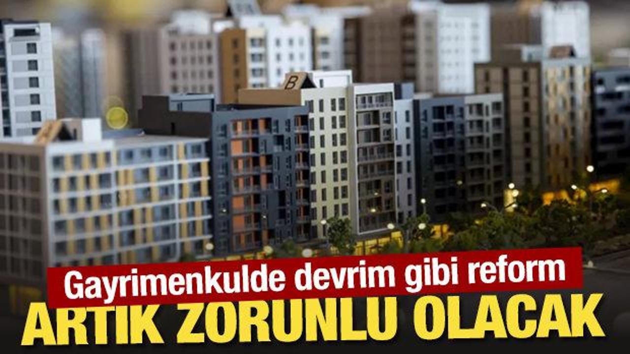 Gayrimenkulde devrim gibi reform! Artık zorunlu olacak