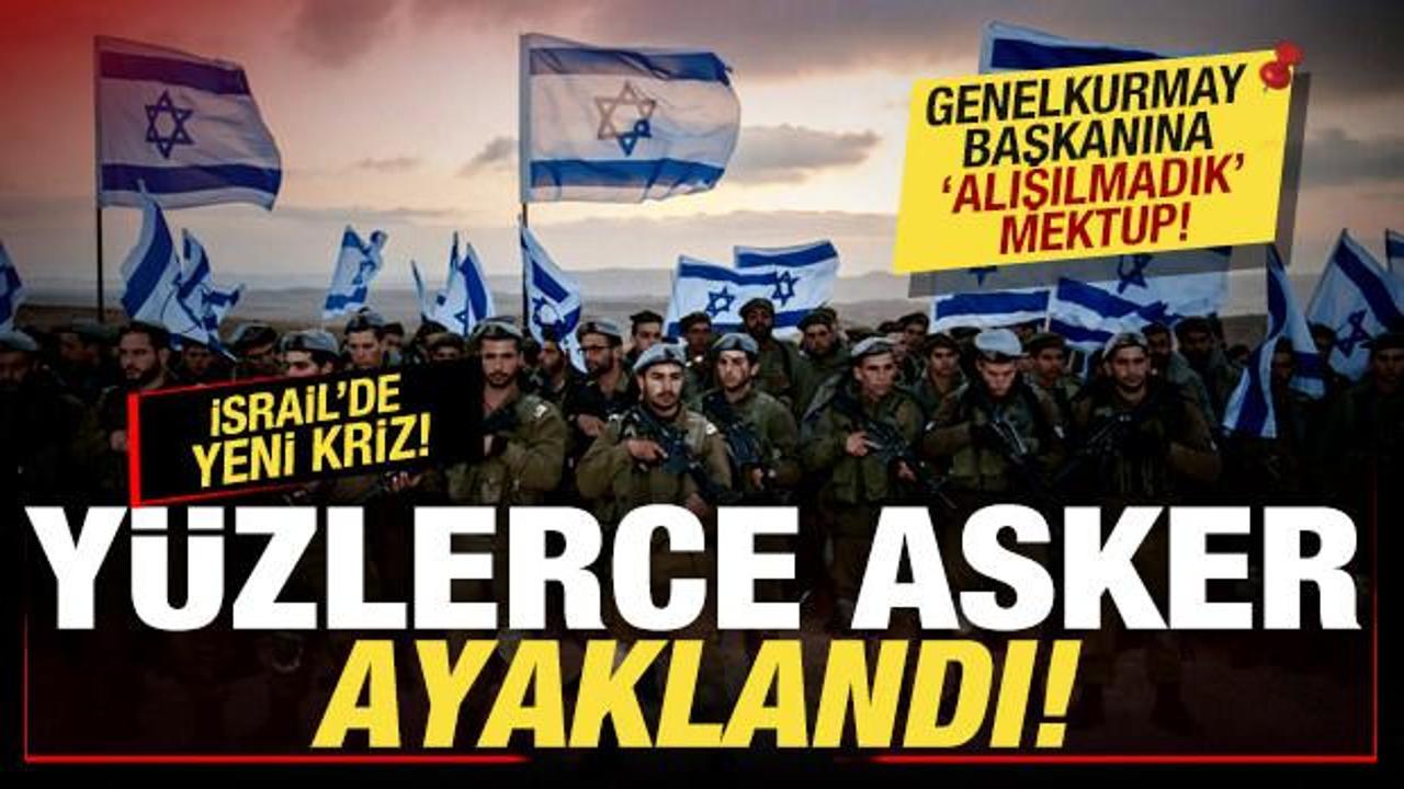 İsrail'de kriz! Y&uuml;zlerce asker ayaklandı! Genelkurmay başkanına alışılmadık mektup