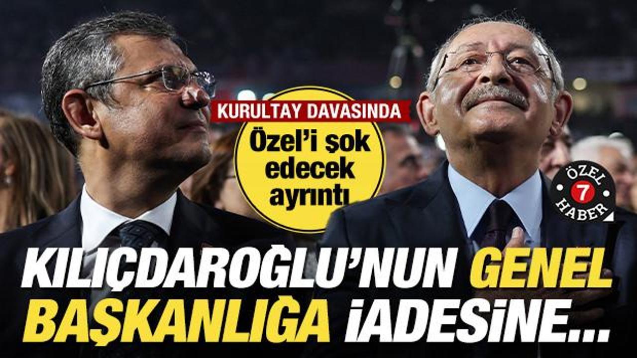 Kurultay davasında Özel’i şok edecek ayrıntı:Kılıçdaroğlu’nun genel başkanlığa iadesine...
