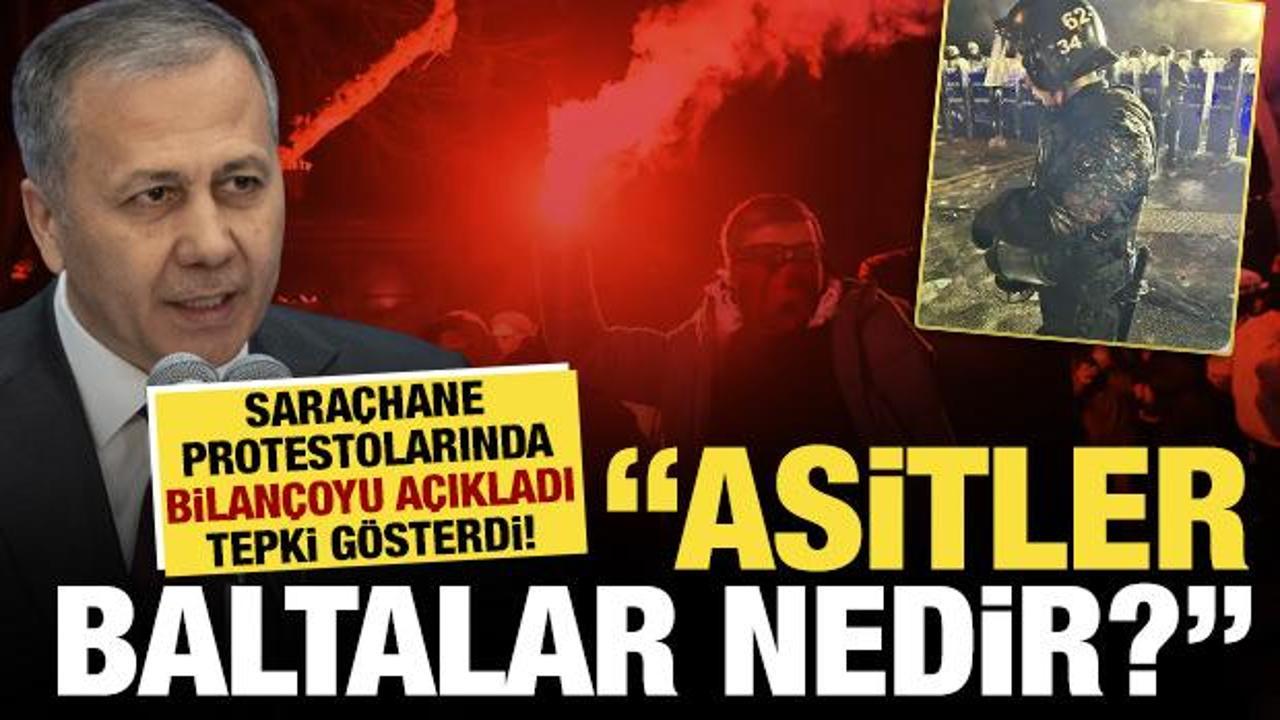 Saraçhane protestolarında bilançoyu açıklayan Yerlikaya: Peki o asitler, baltalar nedir?