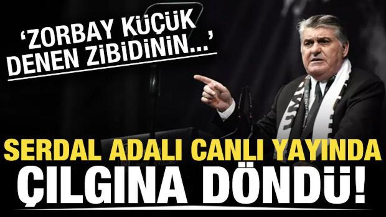 Serdal Adalı &ccedil;ılgına d&ouml;nd&uuml;! "Zorbay K&uuml;&ccedil;&uuml;k denen zibidinin..."