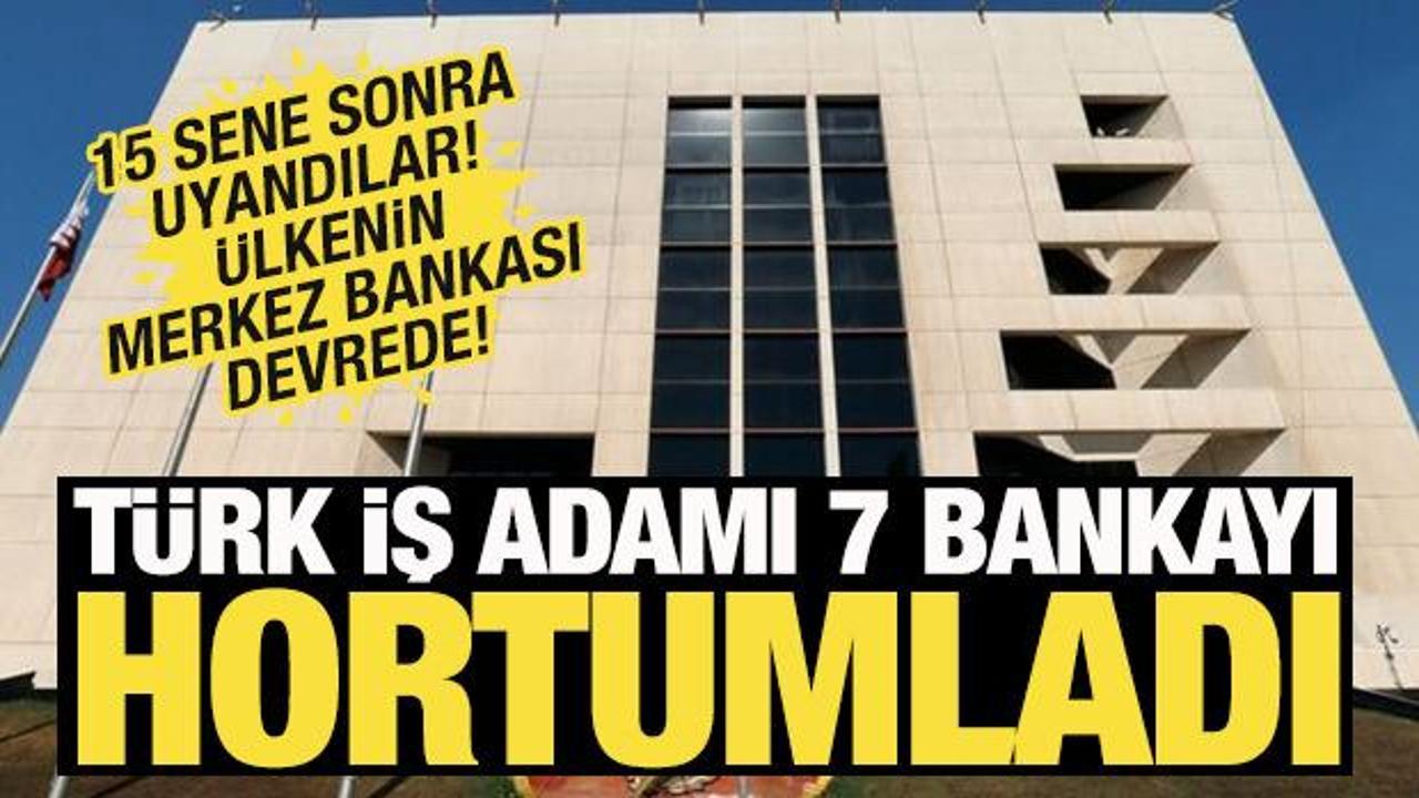 T&uuml;rk iş adamı 7 bankayı hortumladı! &Uuml;lkenin Merkez Bankası devrede