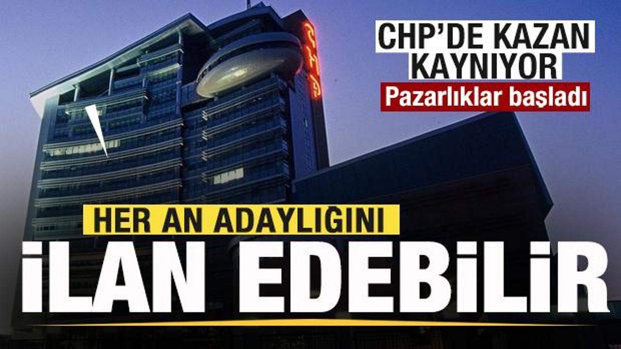CHP'de kazan kaynıyor! Pazarlıklar başladı! Her an adaylığını ilan edebilir