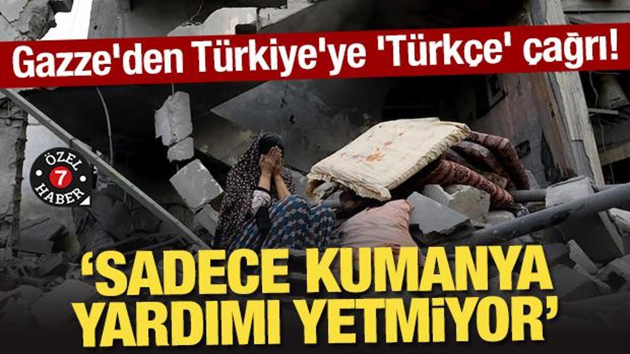 Gazze'den T&uuml;rkiye'ye 'T&uuml;rk&ccedil;e' &ccedil;ağrı! "Sadece kumanya yardımı yetmiyor"