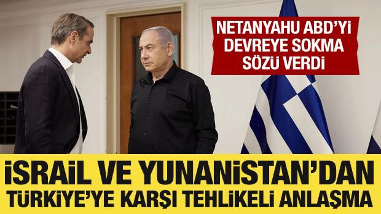 İsrail ve Yunanistan T&uuml;rkiye&rsquo;ye karşı anlaştı