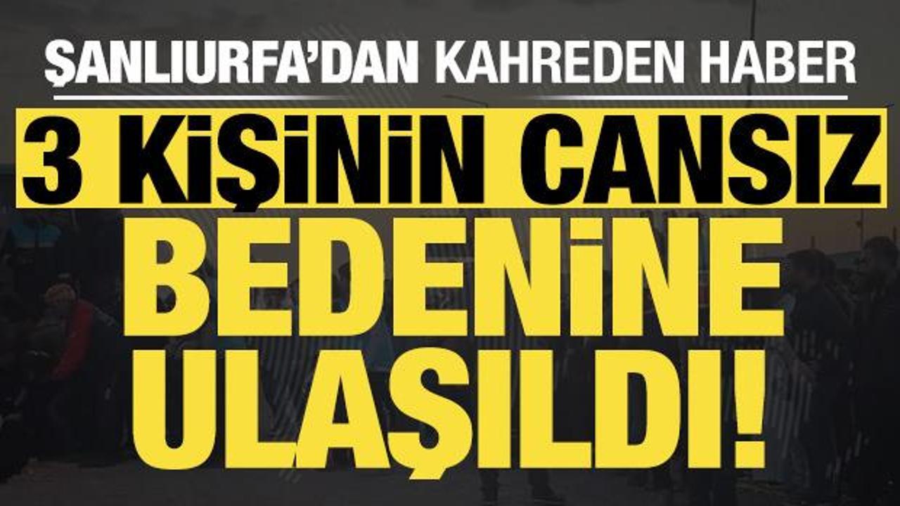 Son dakika: Şanlıurfa'dan kahreden haber geldi: 3 kişinin cansız bedenine ulaşıldı!