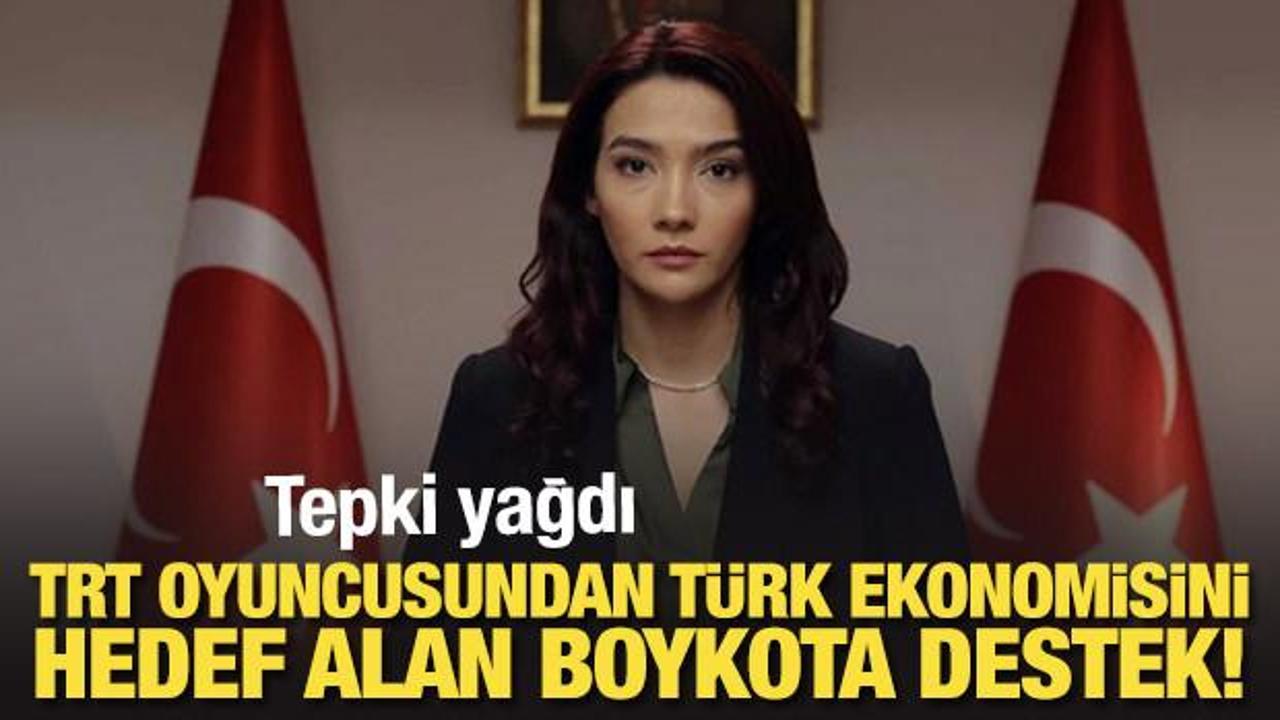 TRT oyuncusundan T&uuml;rk ekonomisini hedef alan boykota destek! Tepki yağdı