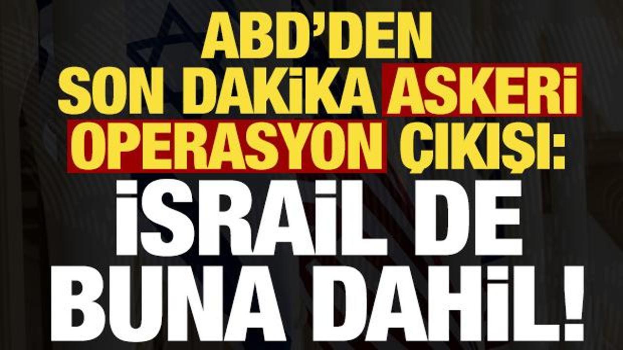 ABD'den son dakika 'askeri operasyon' çıkışı: İsrail de dahil...