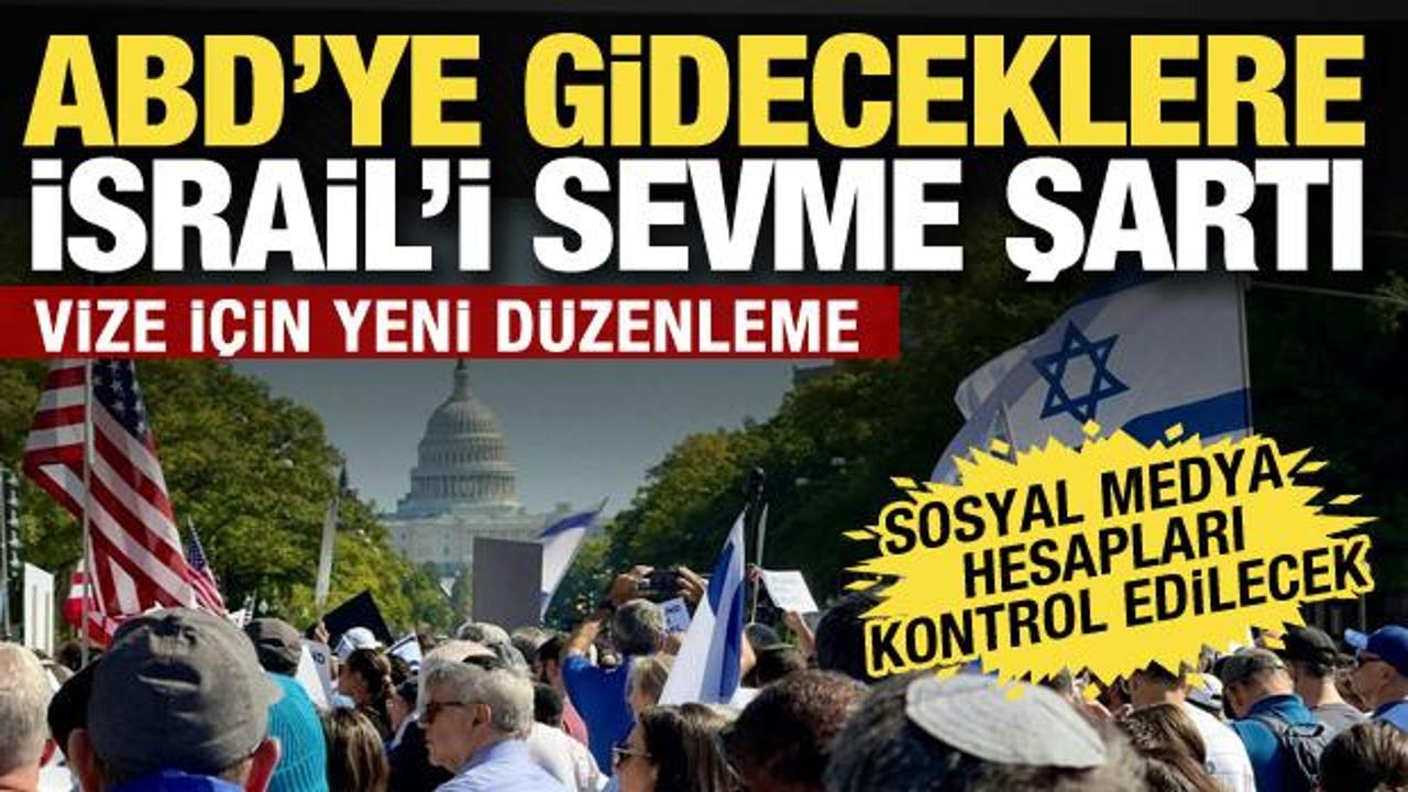 ABD'ye gireceklere İsrail'i sevme şartı! Filistin'i destekleyenlere vize yok
