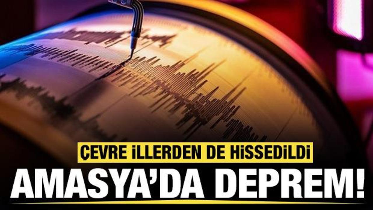 AFAD'dan a&ccedil;ıklama: Amasya'da korkutan deprem! Samsun ve Tokat'tan da hissedildi!