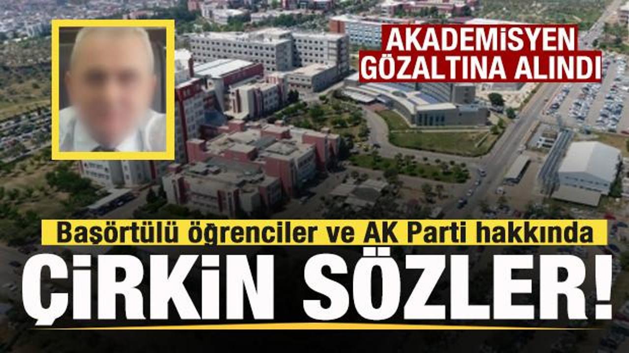 Akademisyenden baş&ouml;rt&uuml;l&uuml; &ouml;ğrenciler ve AK Parti hakkında skandal s&ouml;zler! G&ouml;zaltına alındı