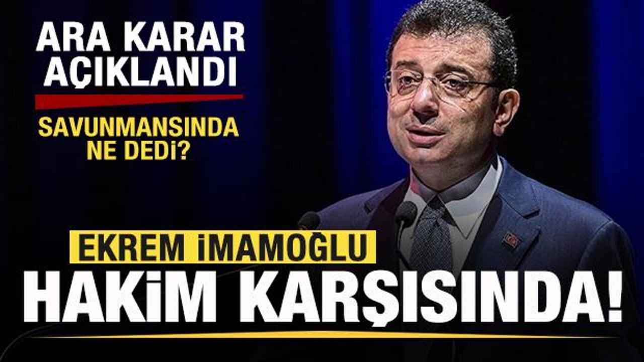 Ekrem İmamoğlu hakim karşısında! Ara karar a&ccedil;ıklandı! Savunmasında ne dedi?