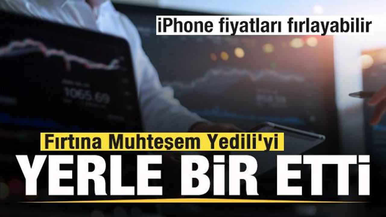 Fırtına Muhteşem Yedili'yi yerle bir etti! iPhone fiyatları fırlayabilir! Tesla zorda!