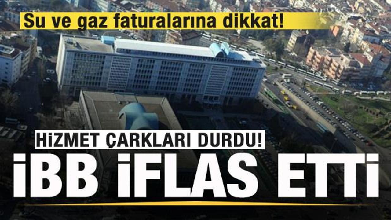 İBB iflas etti! Su ve gaz faturalarına dikkat!