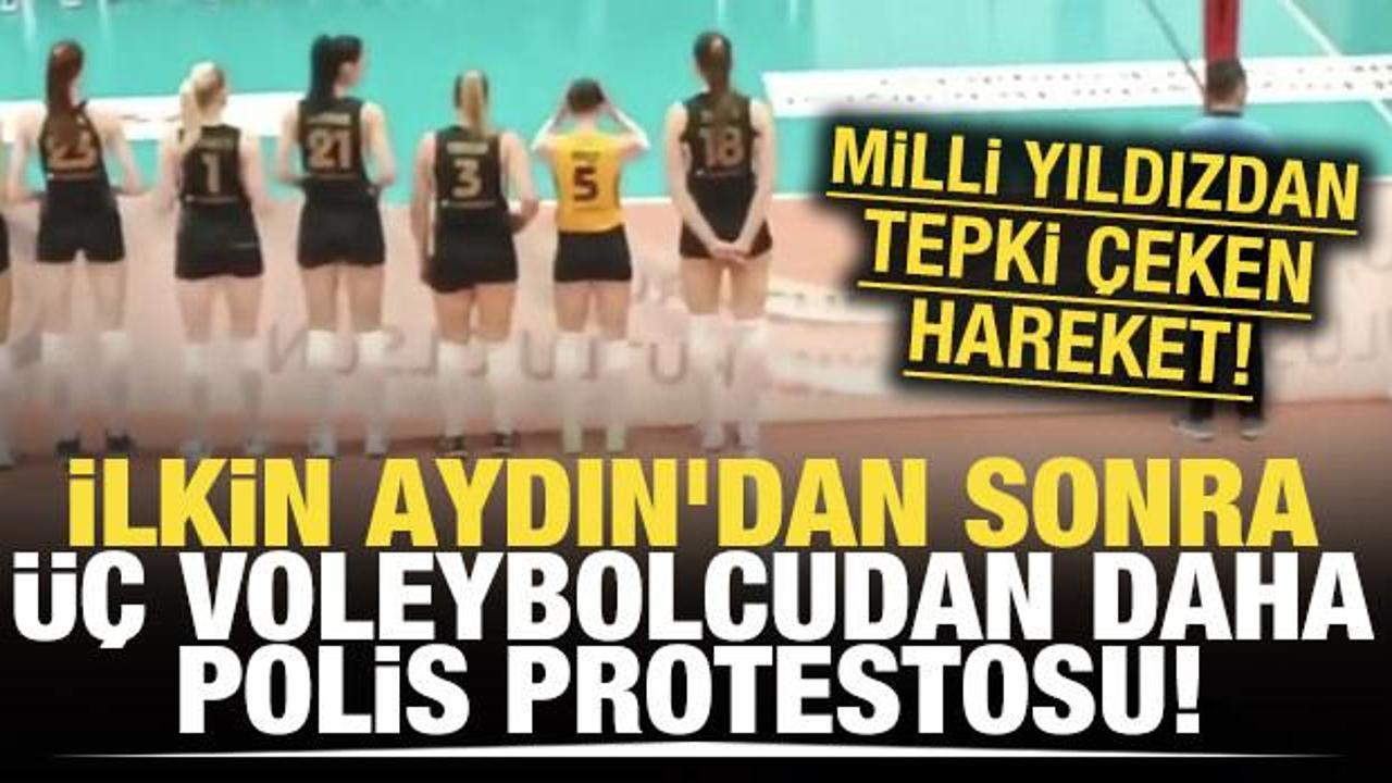 İlkin Aydın'dan sonra &uuml;&ccedil; voleybolcudan daha polis protestosu!