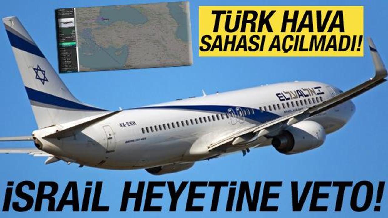 İsrail heyetine T&uuml;rk hava sahası vetosu! İzin verilmedi