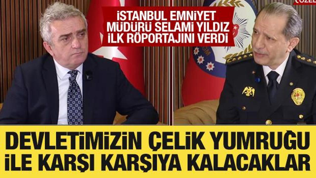 İstanbul Emniyet M&uuml;d&uuml;r&uuml; Selami Yıldız ilk r&ouml;portajını verdi: &Ccedil;elik yumruk vurgusu yaptı