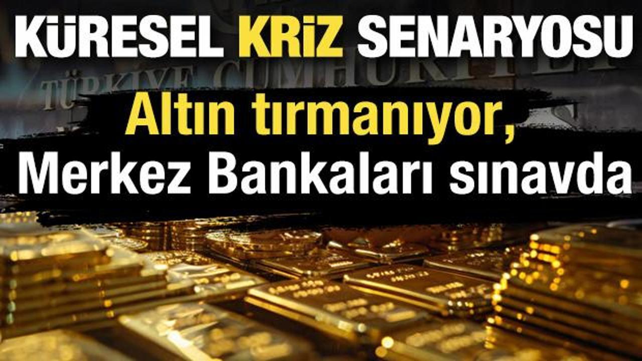 Küresel kriz senaryosu: Altın tırmanıyor, Merkez Bankaları sınavda