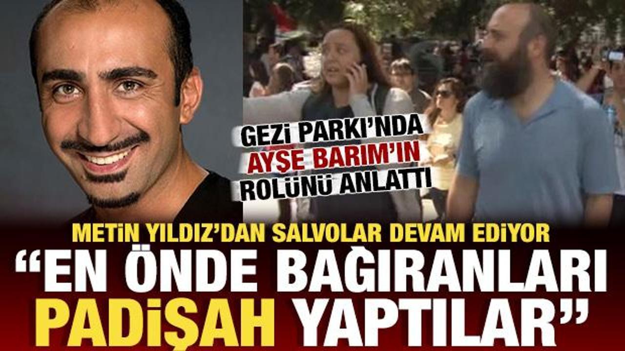 Metin Yıldız bu sefer Gezi'yi anlattı: En önde bağıranlar başrol aldı