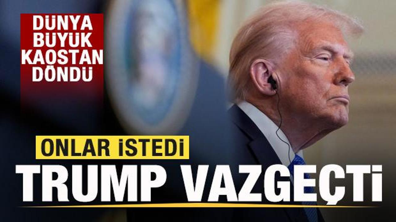 Onlar istedi, Trump geri adım attı! D&uuml;nya b&uuml;y&uuml;k kaostan d&ouml;nd&uuml;