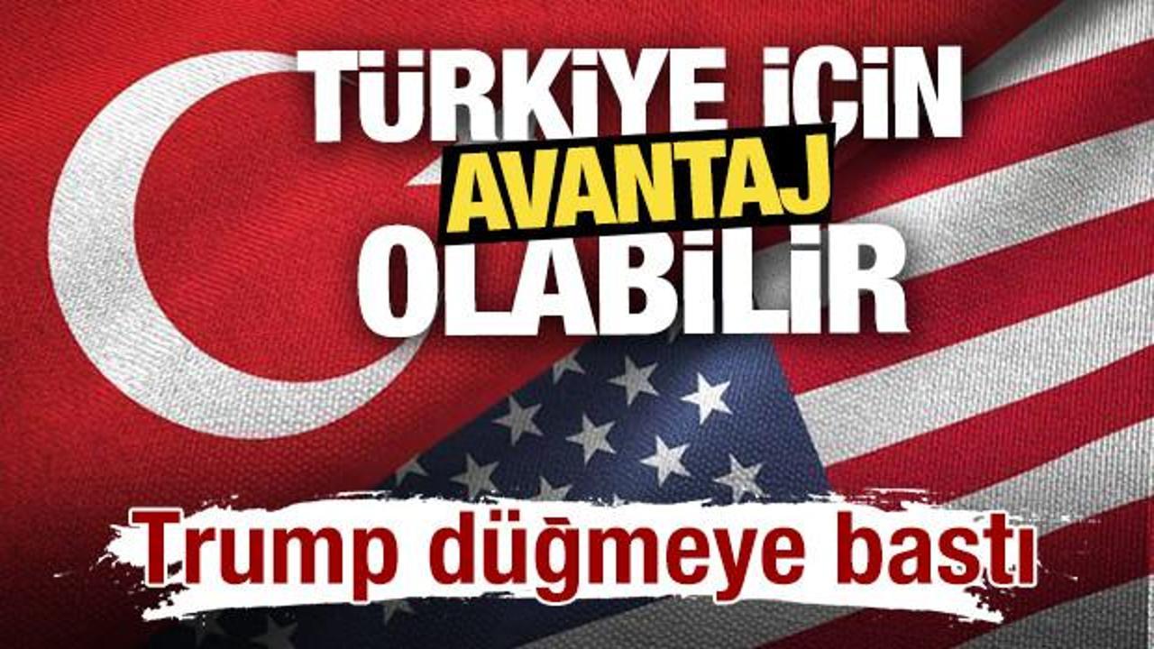 Trump düğmeye bastı! Türkiye için avantaj olabilir
