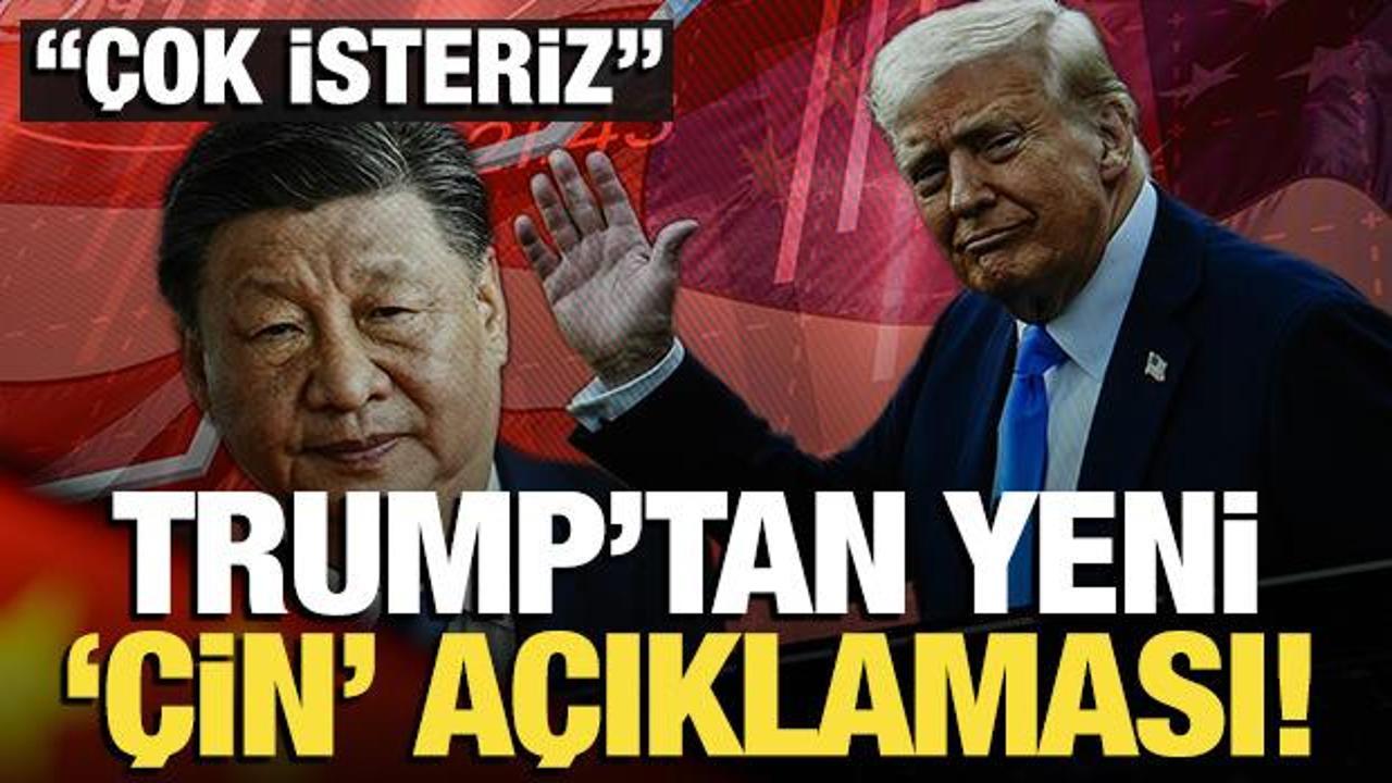 Trump'tan yeni 'Çin' açıklaması! 'Çok isteriz'