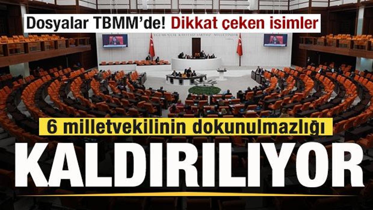 6 milletvekilinin dokunulmazlığı kaldırılıyor! Dosyalar TBMM'de! Dikkat çeken isimler