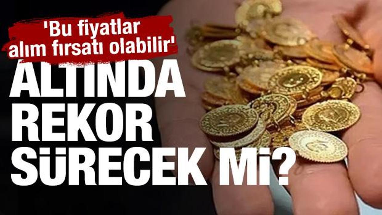 Altında rekor sürecek mi? 'Bu fiyatlar alım fırsatı olabilir'