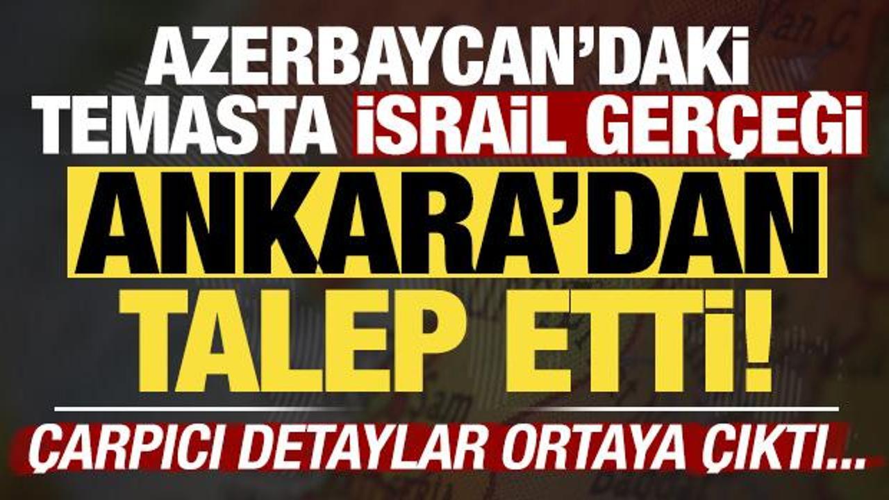 Azerbaycan'daki temasta İsrail, Ankara'dan talep etti! Dikkat &ccedil;eken &ccedil;arpıcı detaylar...