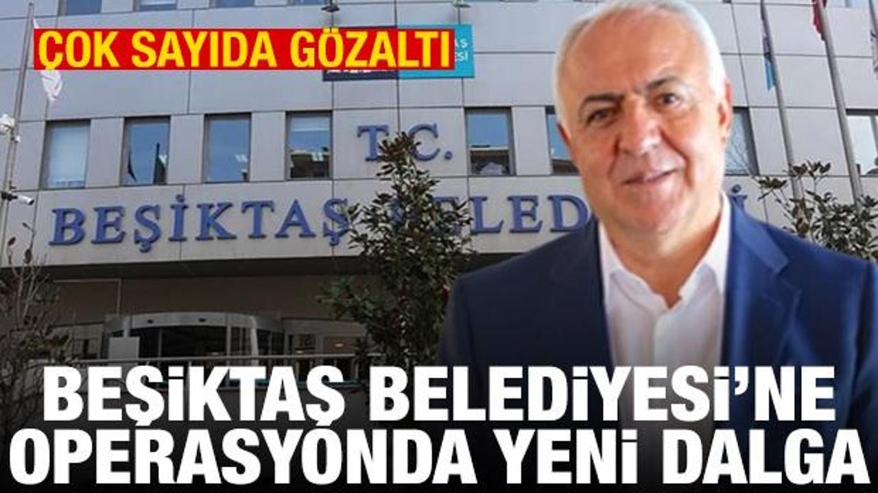 Beşiktaş Belediyesi'ne operasyonda yeni dalga! 12 kişi g&ouml;zaltına alındı