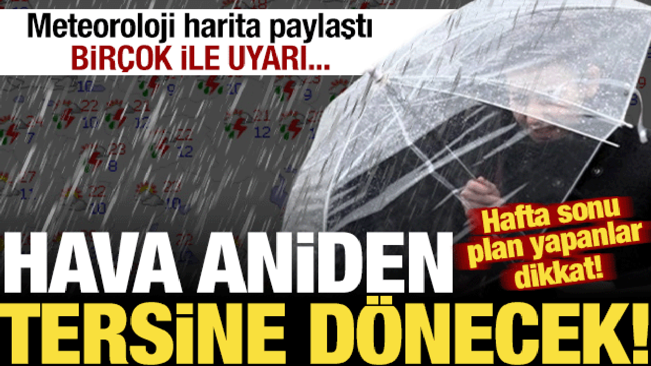 Bir&ccedil;ok ile son dakika uyarı! Kuvvetli geliyor: Hafta sonu plan yapanlar dikkat...